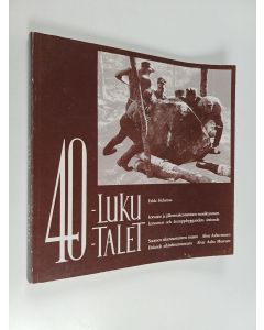 Kirjailijan Erkki Helamaa käytetty kirja 40-luku, korsujen ja jälleenrakentamisen vuosikymmen : näyttelyn järj.: Suomen rakennustaiteen museo, Alvar Aalto museo = 40-talet, korsurnas och återuppbyggandets årtionde