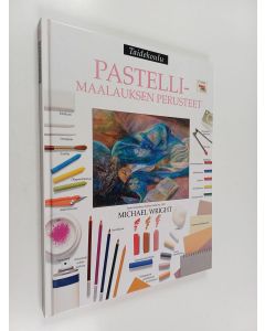 Tekijän Michael Wright  käytetty kirja Pastellimaalauksen perusteet