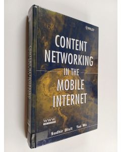 Kirjailijan Sudhir Dixit käytetty kirja Content networking in the mobile Internet