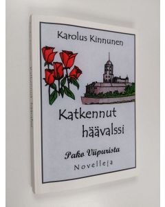 Kirjailijan Karolus Kinnunen käytetty kirja Katkennut häävalssi, Pako Viipurista, Huivi ja muita novelleja, lyhytproosaa