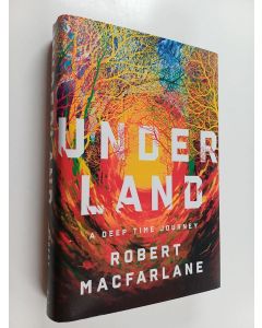 Kirjailijan Robert Macfarlane käytetty kirja Underland - A Deep Time Journey