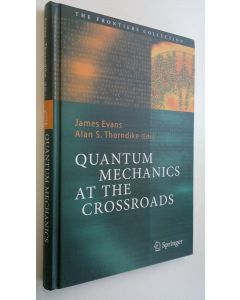 Kirjailijan James Evans käytetty kirja Quantum mechanics at the crossroads : new perspectives from history, philosophy and physics (ERINOMAINEN)