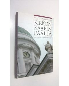 Kirjailijan Kalevi Toiviainen käytetty kirja Kirkon kaapin päällä : sata vuotta - 50 vaikuttajaa