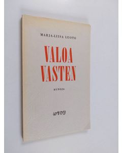 Kirjailijan Marja-Liisa Luoto käytetty kirja Valoa vasten : runoja
