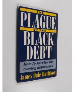 Kirjailijan James Dale Davidson käytetty kirja The plague of the black debt : how to survive the coming depression