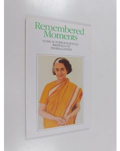 Kirjailijan Indira Gandhi käytetty kirja Remembered moments : [some autobiographical writings of Indira Gandhi] - Some autobiographical writings of Indira Gandhi