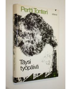 Kirjailijan Pertti Tonteri käytetty kirja Täysi työpäivä