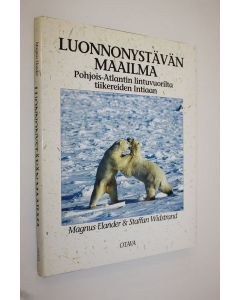 Kirjailijan Magnus ym. Elander käytetty kirja Luonnonystävän maailma : Pohjois-Atlantin lintuvuorilta tiikereiden Intiaan