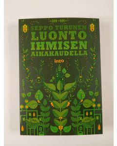 Kirjailijan Seppo Turunen uusi kirja Luonto ihmisen aikakaudella (UUSI)