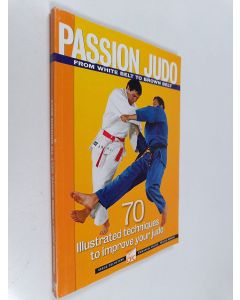 Kirjailijan Serge Decosterd & Emmanuel Calvez käytetty kirja Passion judo - From white belt to brown belt