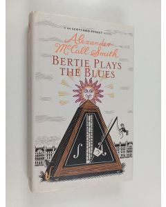 Kirjailijan Alexander McCall Smith käytetty kirja Bertie plays the blues : a 44 Scotland Street novel