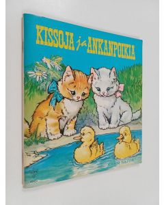 käytetty teos Kissoja ja ankanpoikia : kaksi satua - Kikin kesäloma - Ankanpoikaset, jotka eivät osanneet uida