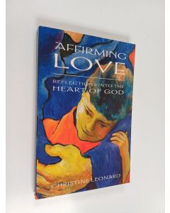 Kirjailijan Christine Leonard käytetty kirja Affirming love : reflections into the heart of love