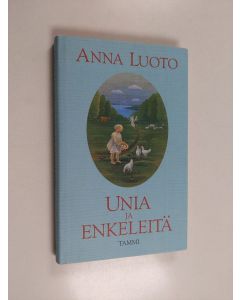 Kirjailijan Anna Luoto käytetty kirja Unia ja enkeleitä : lapsuuteni Ylä-Savossa