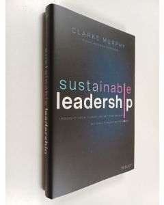 Kirjailijan Clarke Murphy käytetty kirja Sustainable Leadership - Lessons of Vision, Courage, and Grit from the CEOs Who Dared to Build a Better World