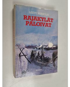 Kirjailijan Leevi Mikkola käytetty kirja Rajakylät paloivat