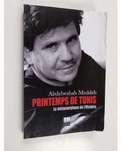 Kirjailijan Abdelwahab Meddeb käytetty kirja Printemps de Tunis - la métamorphose de l'histoire