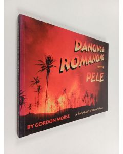 Kirjailijan Aloha Press & Gordon Morse käytetty kirja Dancing and Romancing with Pele