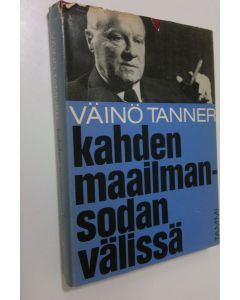 Kirjailijan Väinö Tanner käytetty kirja Kahden maailmansodan välissä : muistelmia 20- ja 30-luvuilta