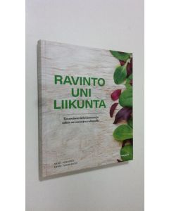 Kirjailijan Merja Asikainen uusi kirja Ravinto - Uni - Liikunta : tasapainota keho kuntoon ja taltuta stressi arjen valinnoilla