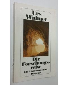 Kirjailijan Urs Widmer käytetty kirja Die Forschungsreise : ein Abenteuerroman