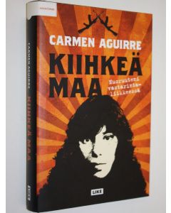 Kirjailijan Carmen Aguirre käytetty kirja Kiihkeä maa