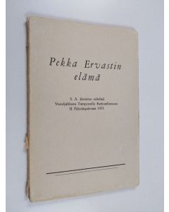 Kirjailijan S. A. Kosonen käytetty kirja Pekka Ervastin elämä : S. A. Kososen esitelmä vuosijuhlassa Tampereella Ratinanlinnassa II pääsiäispäivänä 1953