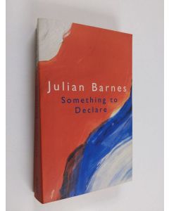 Kirjailijan Julian Barnes käytetty kirja Something to Declare - Essays on France