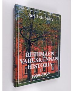 Kirjailijan Jari Lehtoväre käytetty kirja Riihimäen varuskunnan historia 1, 1909-1939