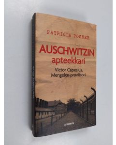 Kirjailijan Patricia Posner käytetty kirja Auschwitzin apteekkari : Victor Capesius, Mengelen proviisori