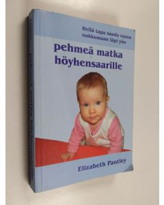 Kirjailijan Elizabeth Pantley käytetty kirja Pehmeä matka höyhensaarille : hellä tapa saada vauva nukkumaan läpi yön