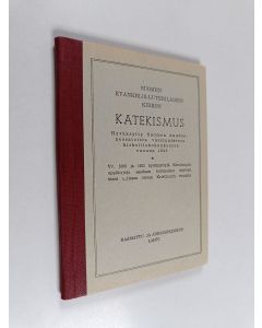 käytetty kirja Suomen evankelis-luterilaisen kirkon katekismus : hyväksytty Suomen kuudennessatoista varsinaisessa kirkolliskokouksessa vuonna 1948