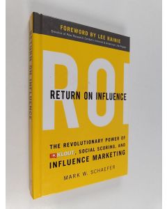 Kirjailijan Mark W. Schaefer käytetty kirja Return on influence : the revolutionary power of Klout, social scoring, and influence marketing