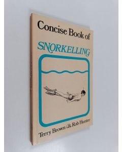 Kirjailijan Terry Brown & Rob Hunter ym. käytetty kirja Concise Book of Snorkelling