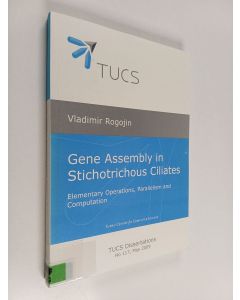 Kirjailijan Vladimir Rogojin käytetty kirja Gene Assembly in Stichotrichous Ciliates : Elementary Operations, Parallelism and Computation