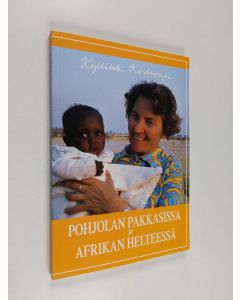 Kirjailijan Kyllikki Korhonen käytetty kirja Pohjolan pakkasissa ja Afrikan helteessä (ERINOMAINEN)