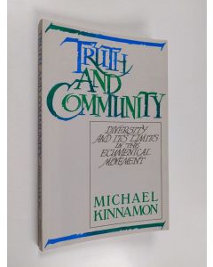 Kirjailijan Michael Kinnamon käytetty kirja Truth and community : diversity and its limits in the ecumenical movement