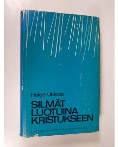 Kirjailijan Helge Ukkola käytetty kirja Silmät luotuina Kristukseen : mietteitä ja sanomaa