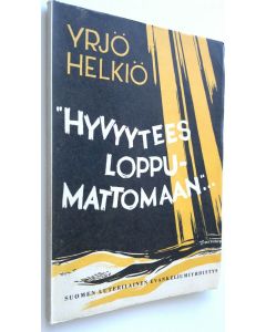 Kirjailijan Yrjö Helkiö käytetty kirja Hyvyytees loppumattomaan