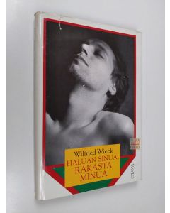 Kirjailijan Wilfried Wieck käytetty kirja Haluan sinua, rakasta minua