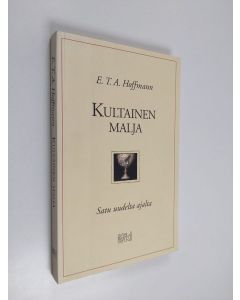 Kirjailijan E. T. A. Hoffmann käytetty kirja Kultainen malja : satu uudelta ajalta