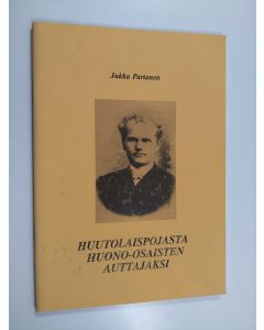 Kirjailijan Jukka Partanen käytetty teos Huutolaispojasta huono-osaisten auttajaksi