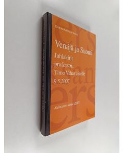 Kirjailijan Kristiina Kalleinen käytetty kirja Venäjä ja Suomi : juhlakirja professori Timo Vihavaiselle 9.5.2007