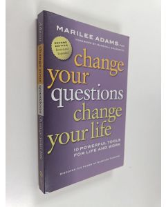 Kirjailijan Marilee G. Adams käytetty kirja Change Your Questions, Change Your Life - 10 Powerful Tools for Life and Work