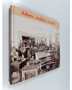Kirjailijan Sven Hellström käytetty kirja Arbete, stolthet, respekt : Metall avdelning 83 1899-1999