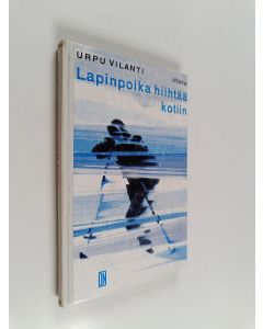 Kirjailijan Urpu Vilanti käytetty kirja Lapinpoika hiihtää kotiin : nuorisonromaani