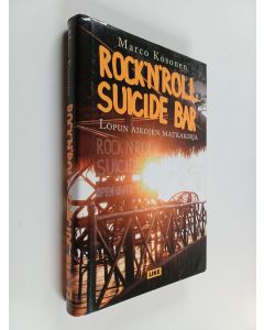 Kirjailijan Marco Kosonen käytetty kirja Rock'n'Roll Suicide Bar : lopun aikojen matkakirja