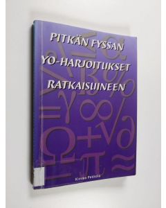 Kirjailijan Kimmo Pekkola käytetty kirja Pitkän fyssan yo-harjoitukset ratkaisuineen - Fysiikan harjoitusmateriaali