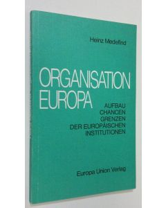 Kirjailijan Heinz Medefind käytetty kirja Organisation Europa : aufbau chancen grenzen der europäischen institutionen