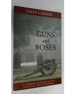 Kirjailijan Taffy Cannon käytetty kirja Guns and roses : an Irish eyes travel mystery set in colonial Williamsburg (ERINOMAINEN)